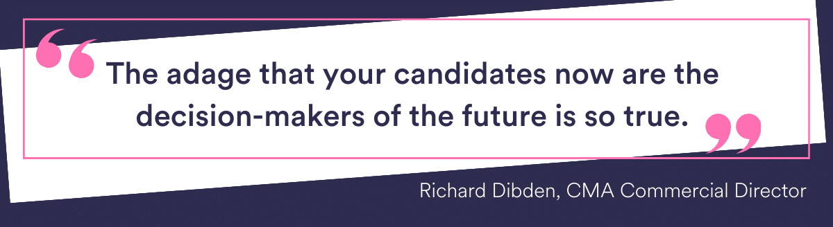 “The adage that your candidates now are the decision-makers of the future is so true.”