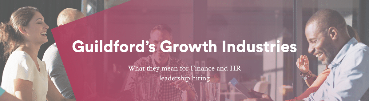 Guildford’s Growth Industries: What They Mean for Finance and HR Leadership Hiring